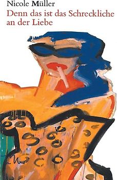 Denn das ist das Schreckliche an der Liebe