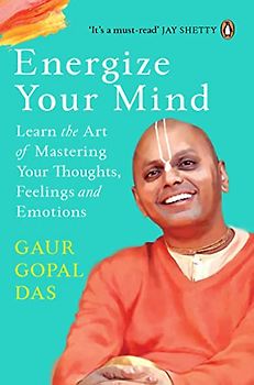 Energize Your Mind: Learn the Art of Mastering Your Thoughts, Feelings and Emotions