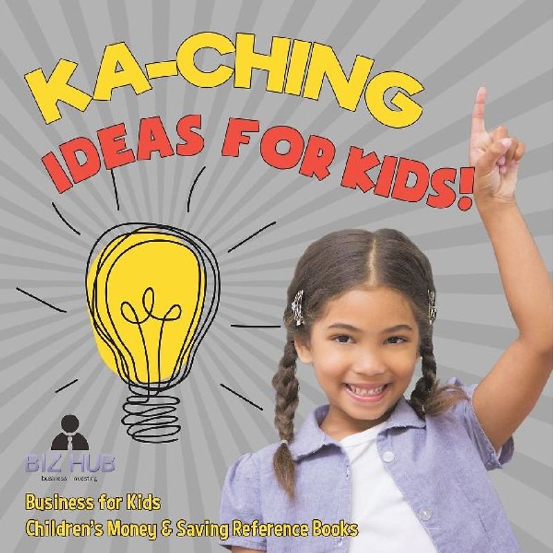 Ka-Ching Ideas for Kids! | Business for Kids | Children's Money & Saving Reference Books