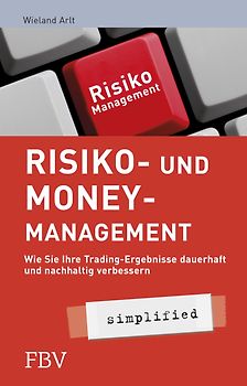 Risiko- und Money-Management simplified. Wie Sie Ihre Tradingsergebnisse dauerhaft und nachhaltig verbessern