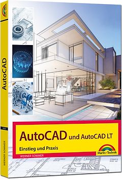 AutoCAD und AutoCAD LT – Einstieg und Praxis in die Welt von CAD
