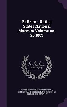 Bulletin - United States National Museum Volume no. 26 1883