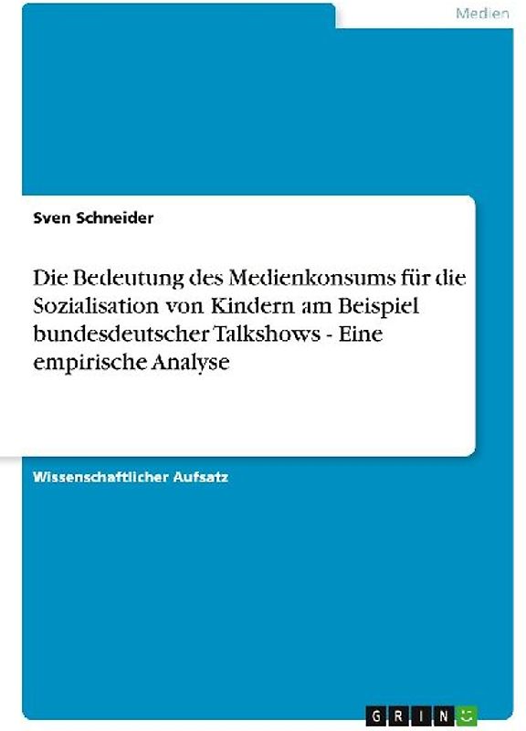 Die Bedeutung des Medienkonsums für die Sozialisation von Kindern am Beispiel bundesdeutscher Talkshows - Eine empirische Analyse