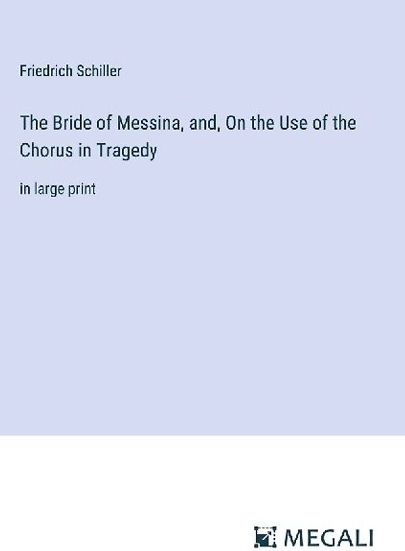 The Bride of Messina, and, On the Use of the Chorus in Tragedy