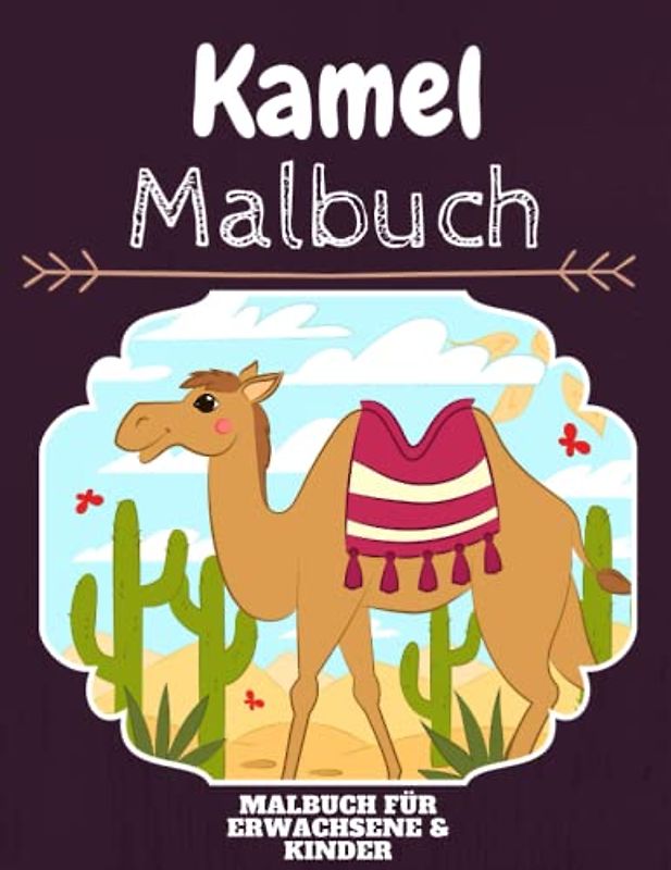 Kamel Malbuch: HOHE QUALITÄT: Lustiges Kamel Malbuch für Kinder Und Erwachsene: Süßes Kamel-Malbuch für Kinder und Kleinkinder-Spaß Designs für Jungen und Mädchen (Vorschule)