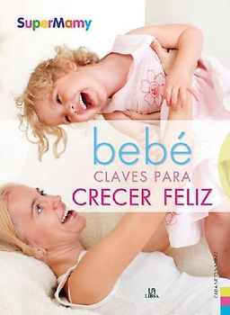 Bebe : claves para crecer feliz