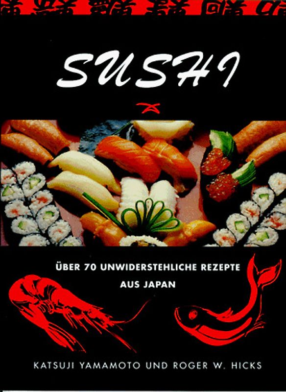 Sushi. Über 70 unwiderstehliche Rezepte aus Japan