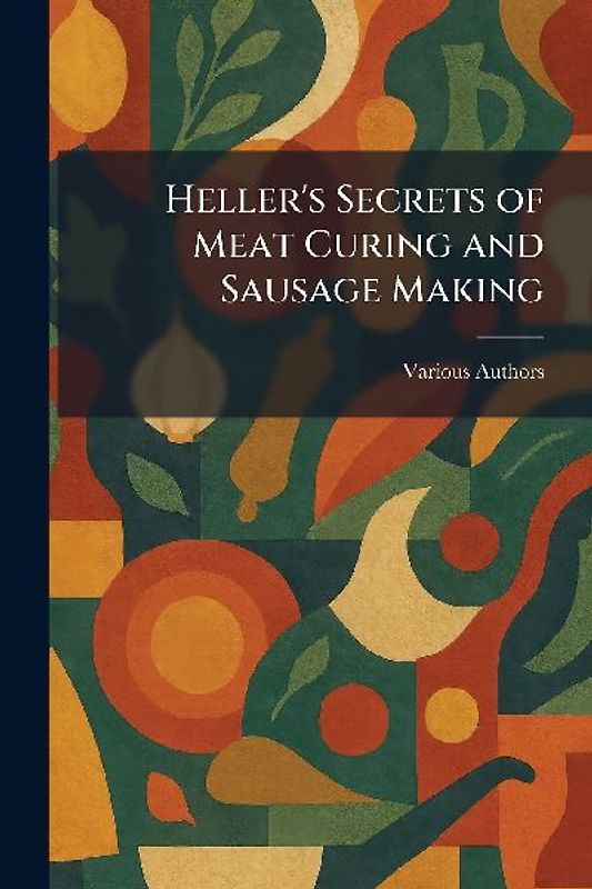Heller's Secrets of Meat Curing and Sausage Making