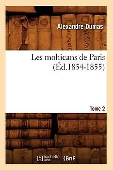 Les Mohicans de Paris. Tome 2 (Éd.1854-1855)