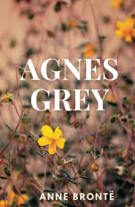 Agnes Grey: 1847 Tales of Female Governess in Victorian England (Annotated)