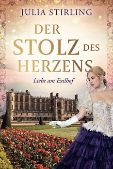 Der Stolz des Herzens: ein historischer Liebesroman - Liebe am Exilhof Buch 4 GROSSDRUCK