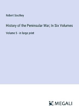 History of the Peninsular War; In Six Volumes