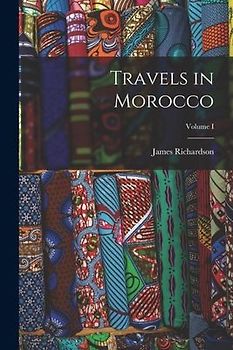 Travels in Morocco; Volume I
