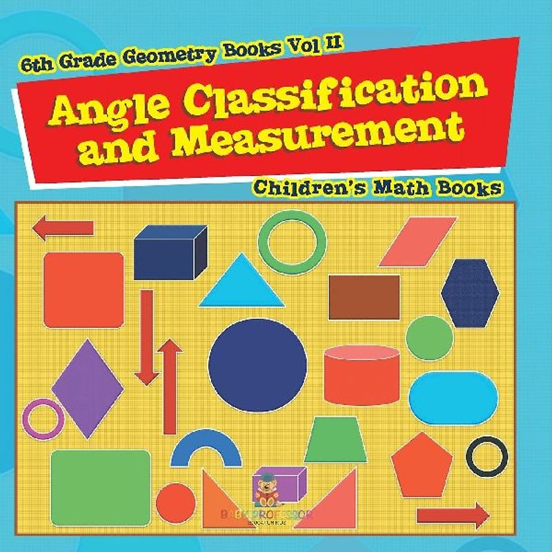 Angle Classification and Measurement - 6th Grade Geometry Books Vol II | Children's Math Books
