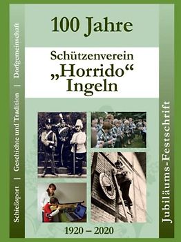 Ingeln - Die Jubiläumsschrift 100 Jahre Schützenverein "Horrido": Jubiläumsschrift mit der Chronik von 1920 bis 2020. Werbefreie Version.