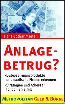 Anlagebetrug?. Dubiose Finanzprodukte und exotische Firmen erkennen. Strategien und Adressen für den Ernstfall