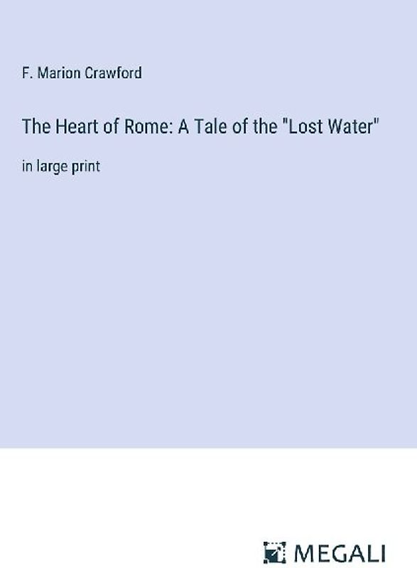 The Heart of Rome: A Tale of the "Lost Water"