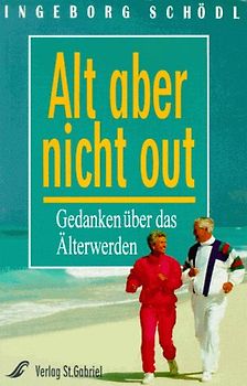 Alt - aber nicht out. Gedanken über das Älterwerden