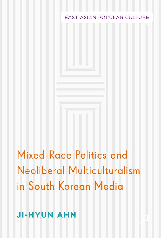 Mixed-Race Politics and Neoliberal Multiculturalism in South Korean Media