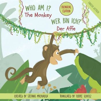 Who am I? The Monkey - Wer Bin Ich? Der Affe: A Billingual Rhyming Story in the Jungle!