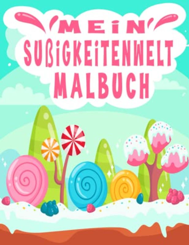 Mein Süßigkeitenwelt Malbuch: Ein Malbuch für Kinder enthält niedliche Illustrationen wie Bonbons, Kuchen, Süßigkeiten und vieles mehr