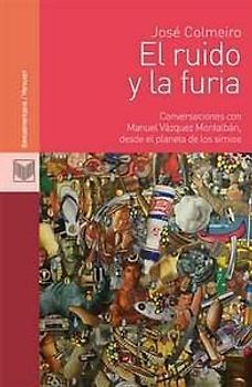 El ruido y la furia : conversaciones con Manuel Vázquez Montalbán, desde el planeta de los simios