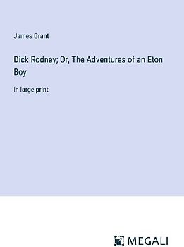 Dick Rodney; Or, The Adventures of an Eton Boy