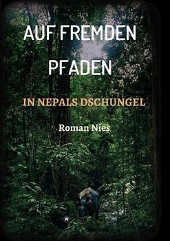 Auf fremden Pfaden in Nepals Dschungel