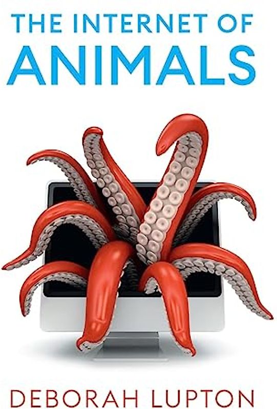The Internet of Animals: Human-Animal Relationships in the Digital Age