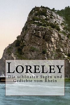 Loreley: Die schönsten Sagen und Gedichte vom Rhein
