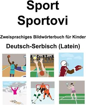 Deutsch-Serbisch (Latein) Sport / Sportovi Zweisprachiges Bildwörterbuch für Kinder