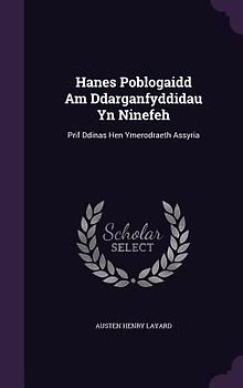 Hanes Poblogaidd Am Ddarganfyddidau Yn Ninefeh: Prif Ddinas Hen Ymerodraeth Assyria