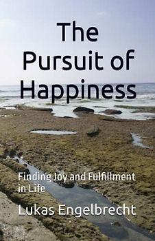 The Pursuit of Happiness: Finding Joy and Fulfillment in Life