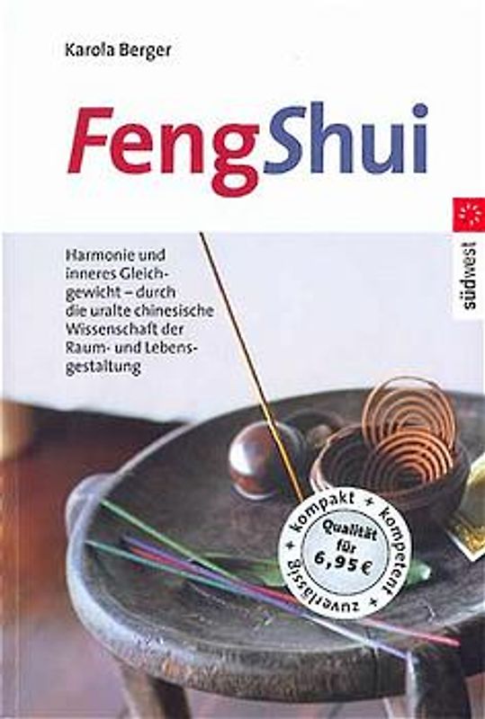 Feng Shui. Harmonie und inneres Gleichgewicht - durch die uralte chinesische Wissenschaft der Raum- und Lebensgestaltung