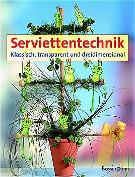 Serviettentechnik. Klassisch, transparent und dreidimensional