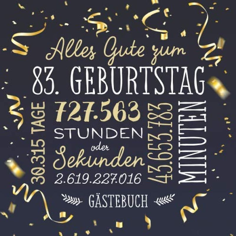 Alles Gute zum 83. Geburtstag ~ Gästebuch: Deko zur Feier vom 83.Geburtstag für Mann oder Frau - 83 Jahre - Geschenk & Geburtstagsdeko - Buch für Glückwünsche und Fotos der Gäste