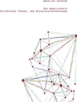 Der Arbeitskreis Historische Frauen- und Geschlechterforschung 1990 bis 2015