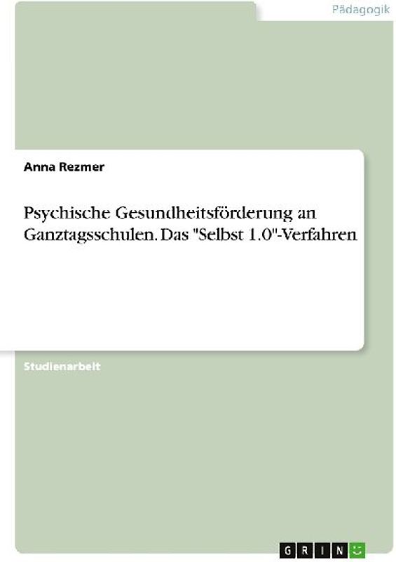 Psychische Gesundheitsförderung an Ganztagsschulen. Das "Selbst 1.0"-Verfahren