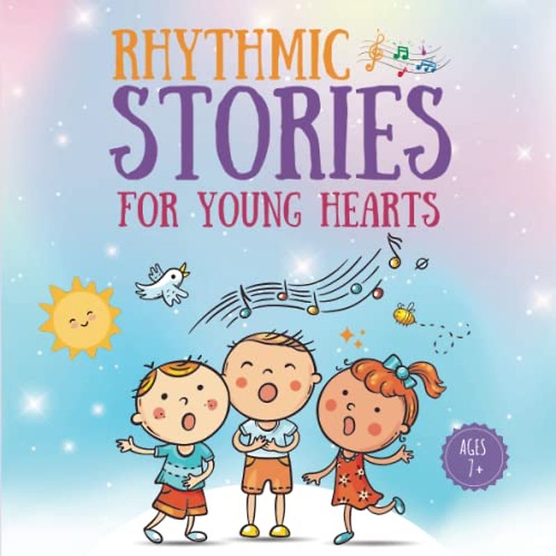 Rhythmic Stories For Young Hearts: Help Your Child Learn Life Lessons and Values Through The Power of Song