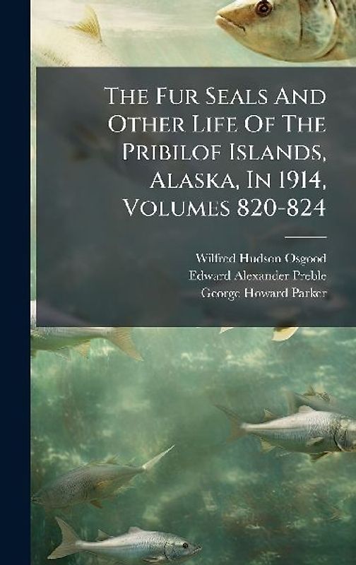 The Fur Seals And Other Life Of The Pribilof Islands, Alaska, In 1914, Volumes 820-824