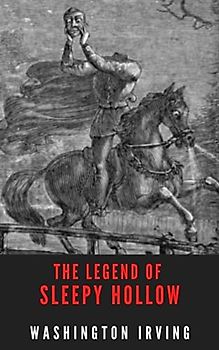The Legend of Sleepy Hollow: The 1820 Gothic Horror Classic (Annotated)