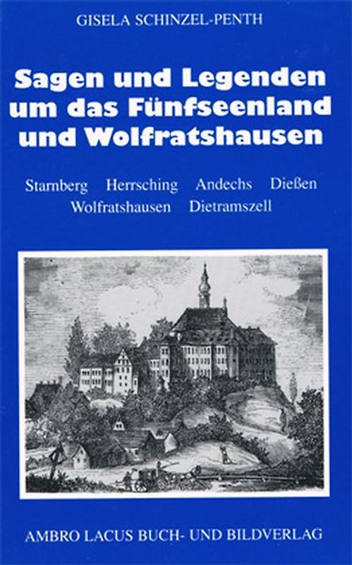 Sagen und Legenden um Fünfseenland und Wolfratshausen