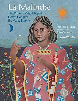 La Malinche: The Princess Who Helped Cortas Conquer an Empire (Groundwood Books)