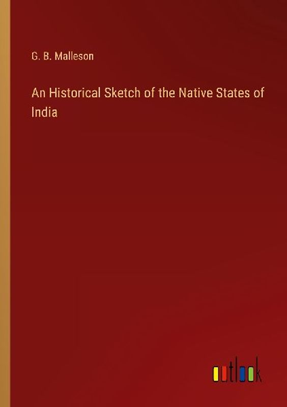 An Historical Sketch of the Native States of India