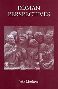 Roman Perspectives: Studies in Political and Cultural History, from the First to the Fifth Century