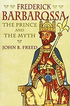 Frederick Barbarossa: The Prince and the Myth