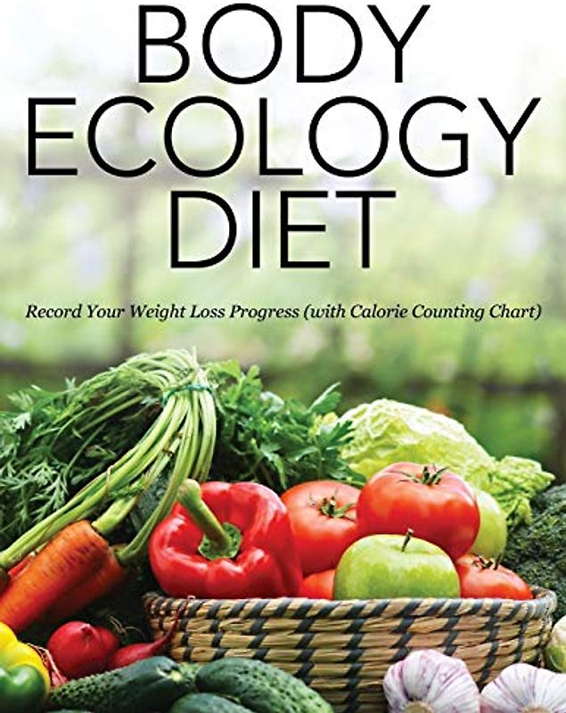 Body Ecology Diet: Record Your Weight Loss Progress (with Calorie Counting Chart)