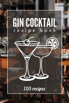 Gin Cocktail Recipe Book with Images | Gin Cocktails Book in Color with 100 Recipes | Gin Book Cocktails with Easy Recipes: A recipe book of gin-based cocktails with images and detailed description