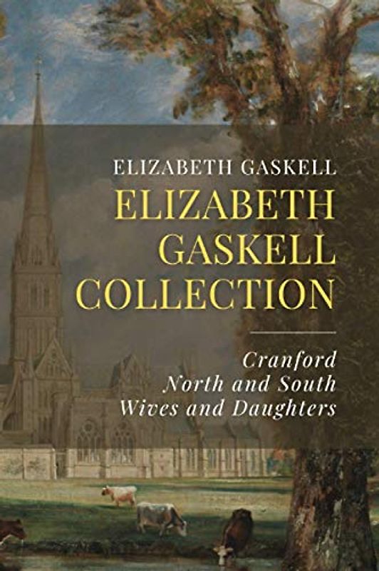Elizabeth Gaskell Collection: Cranford, North and South, Wives and Daughters
