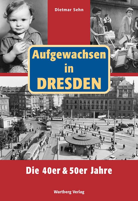 Aufgewachsen in Dresden. Die 40er und 50er Jahre